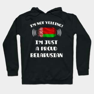 I'm Not Yelling I'm A Proud Belarusian - Gift for Belarusian With Roots From Belarus Hoodie